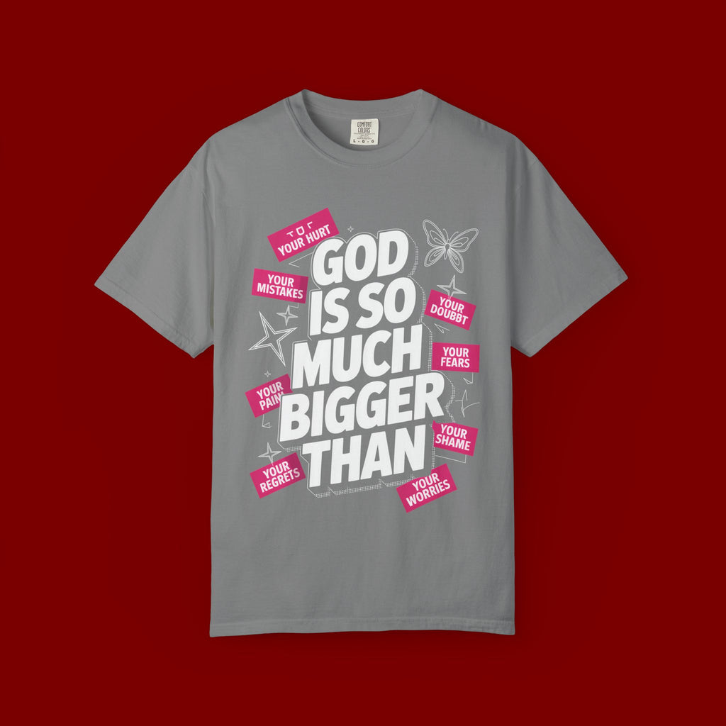 God Is So Much Bigger Than T-Shirt — Inspirational Christian Faith Graphic Tee