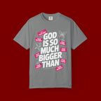 God Is So Much Bigger Than T-Shirt — Inspirational Christian Faith Graphic Tee