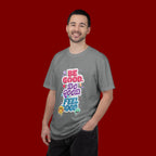 Be Good Do Good Feel Good T-Shirt — Positive Message Graphic Tee