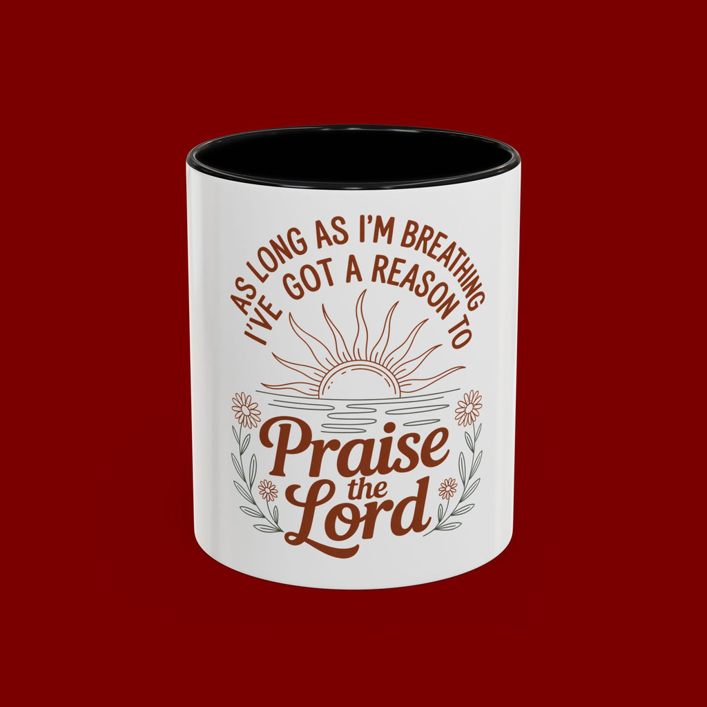 Praise the Lord Coffee Mug — "As Long As I'm Breathing I've Got a Reason to Praise the Lord"