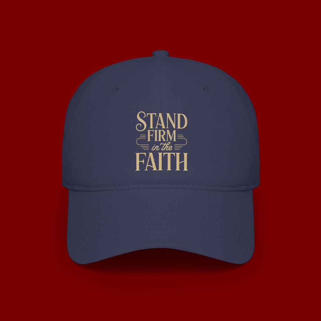 Stand Firm in the Faith Baseball Cap — Christian Inspirational Low Profile Hat