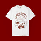 Praise the Lord T-Shirt — Christian Faith Tee with 'As Long As I'm Breathing I've Got a Reason to Praise the Lord' Design