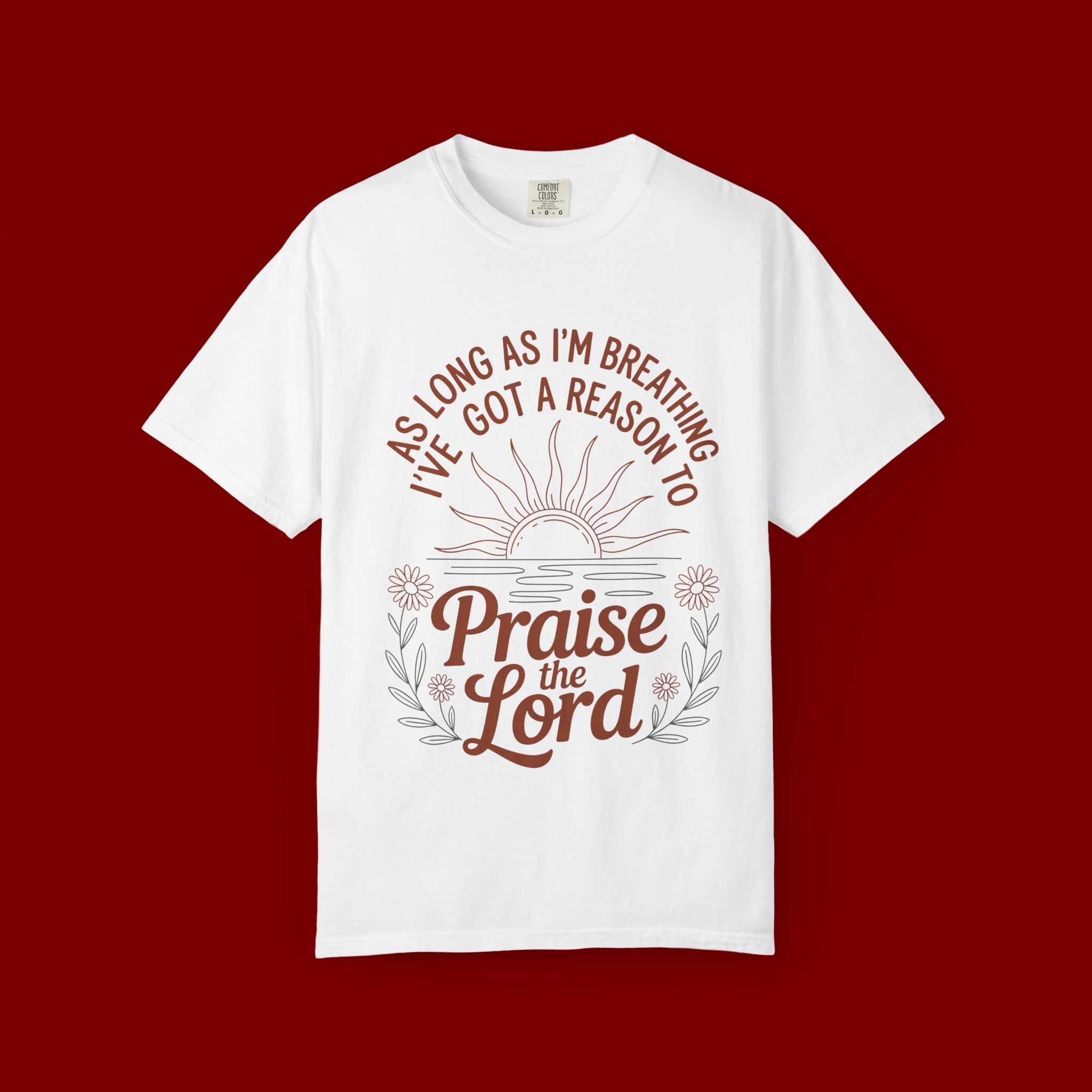 Praise the Lord T-Shirt — Christian Faith Tee with 'As Long As I'm Breathing I've Got a Reason to Praise the Lord' Design