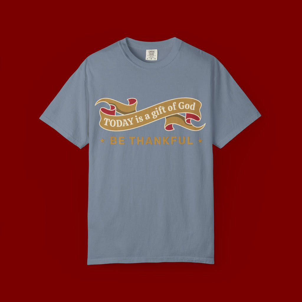 Be Thankful T-Shirt — "Today is a Gift of God" Inspirational Christian Tee