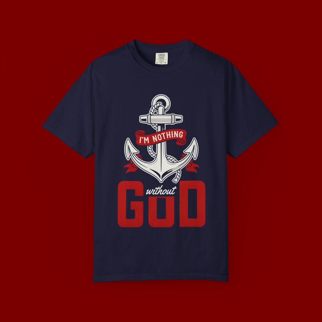 Faith Anchor T-Shirt — “I’m Nothing Without God” Christian Tee