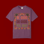 Be Good Do Good Feel Good T-Shirt — Positive Floral Graphic Tee