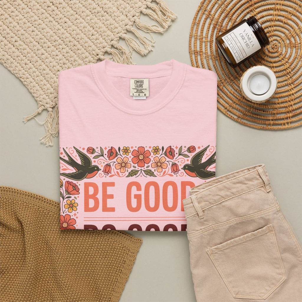 Be Good Do Good Feel Good T-Shirt — Positive Floral Graphic Tee