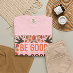 Be Good Do Good Feel Good T-Shirt — Positive Floral Graphic Tee