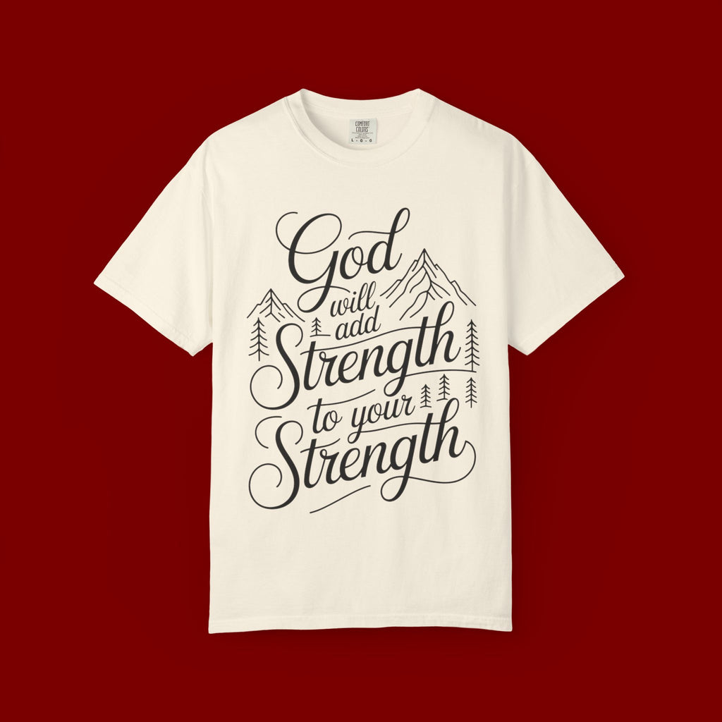 God Will Add Strength to Your Strength T-Shirt