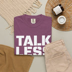 Talk Less Work More T-Shirt — Motivational Work Ethic Tee