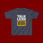 Kids T-Shirt — "Talk Less Work More" Bold Motivational Tee