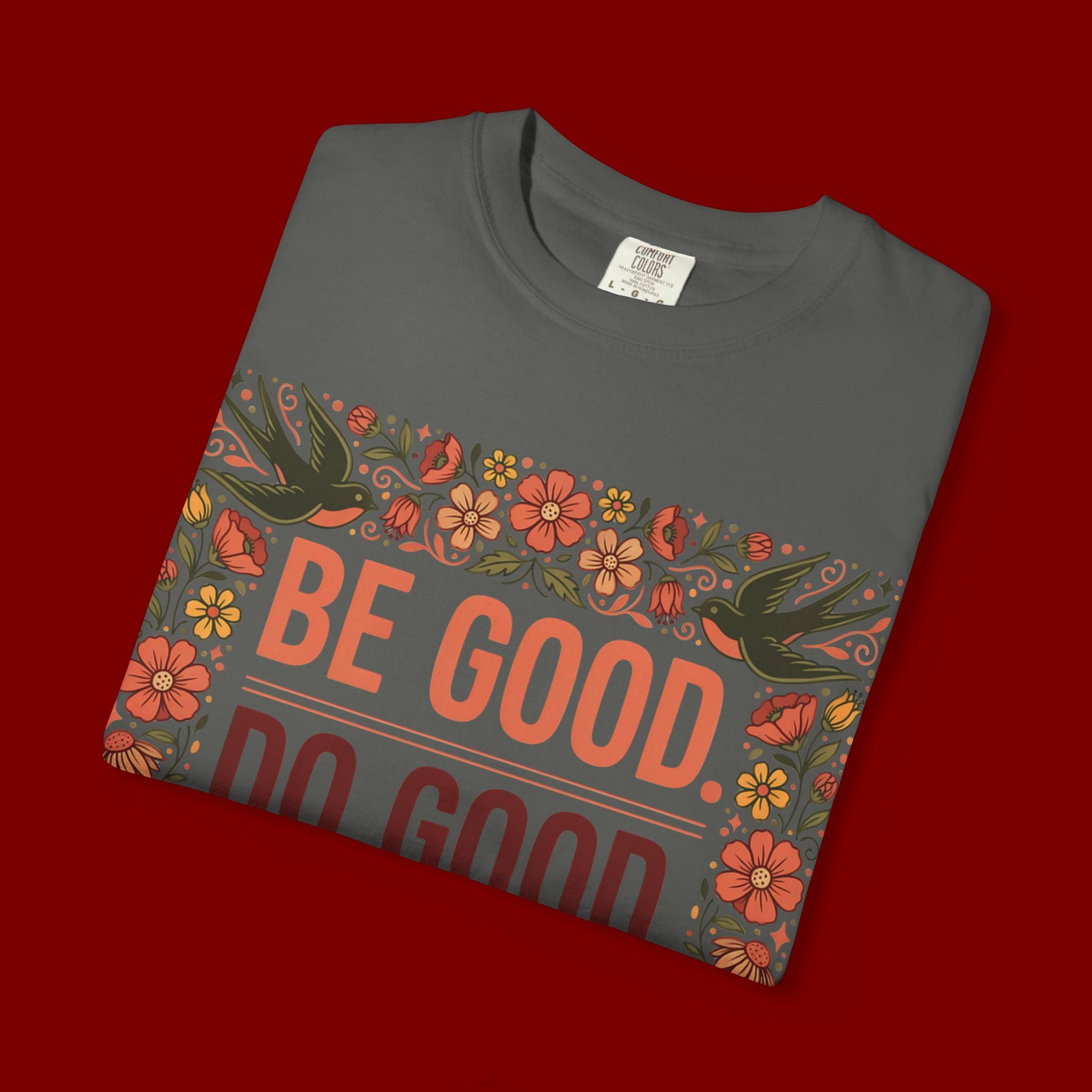 Be Good Do Good Feel Good T-Shirt — Positive Floral Graphic Tee