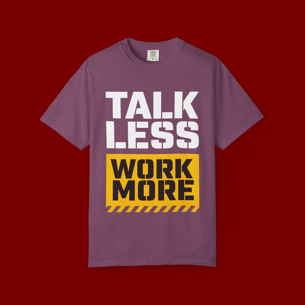 Talk Less Work More T-Shirt — Motivational Work Ethic Tee