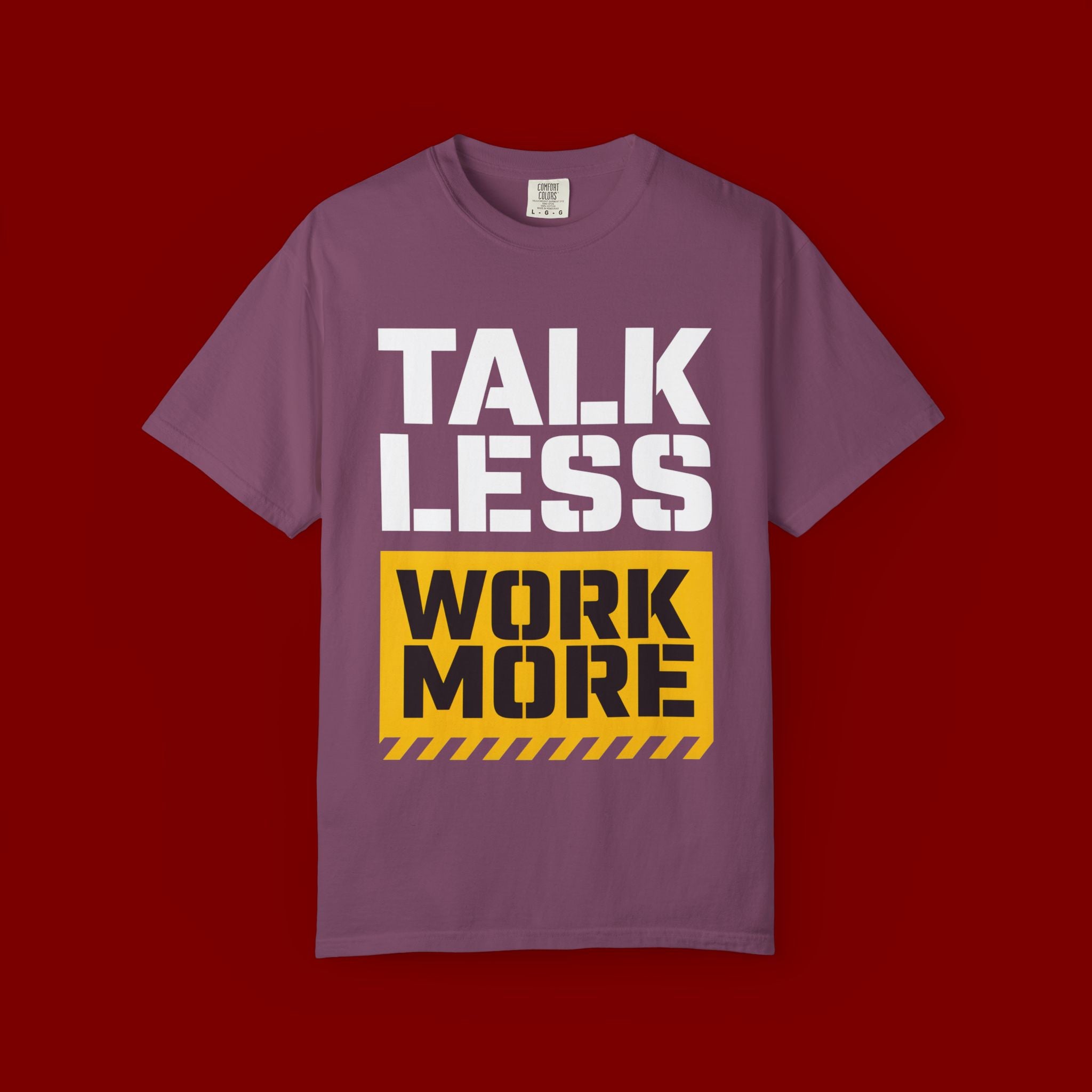 Talk Less Work More T-Shirt — Motivational Work Ethic Tee