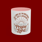 Praise the Lord Coffee Mug — "As Long As I'm Breathing I've Got a Reason to Praise the Lord"