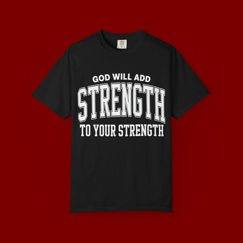 Strength Faith T-Shirt — "God Will Add Strength to Your Strength" Inspirational Tee