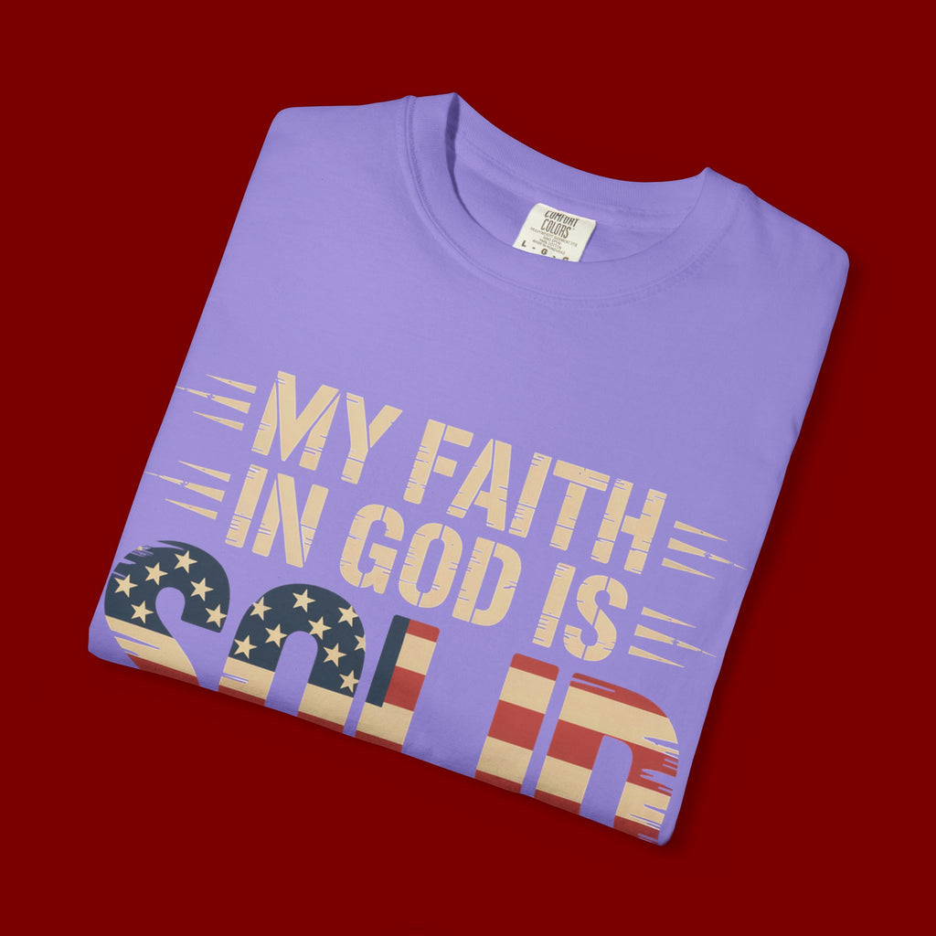 Faith in God Is Solid T-Shirt — American Flag Patriotic Christian Tee