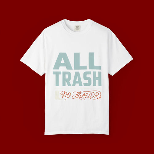 ALL TRASH No Trailer Graphic T-Shirt — Funny Retro Statement Tee