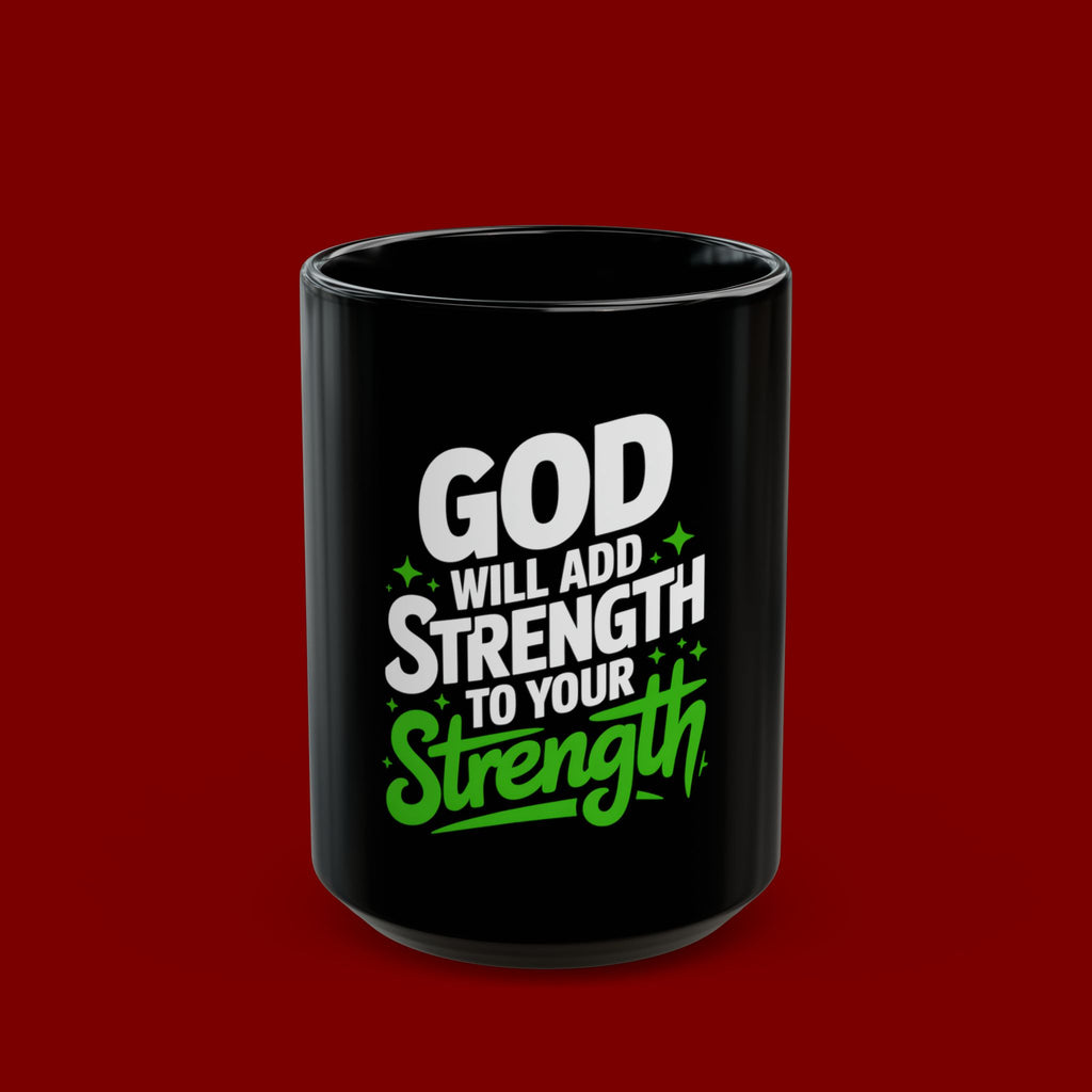 Inspirational Coffee Mug — "God Will Add Strength to Your Strength" Black Ceramic Mug
