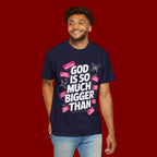 God Is So Much Bigger Than T-Shirt — Inspirational Christian Faith Graphic Tee