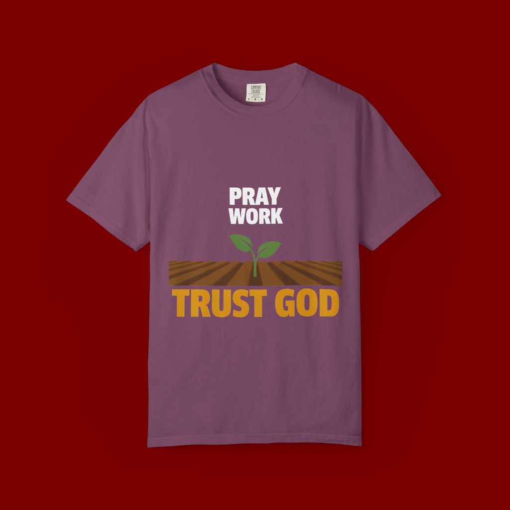 Pray Work, Trust God T-Shirt — Faith Gardening Inspirational Tee