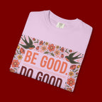 Be Good Do Good Feel Good T-Shirt — Positive Floral Graphic Tee