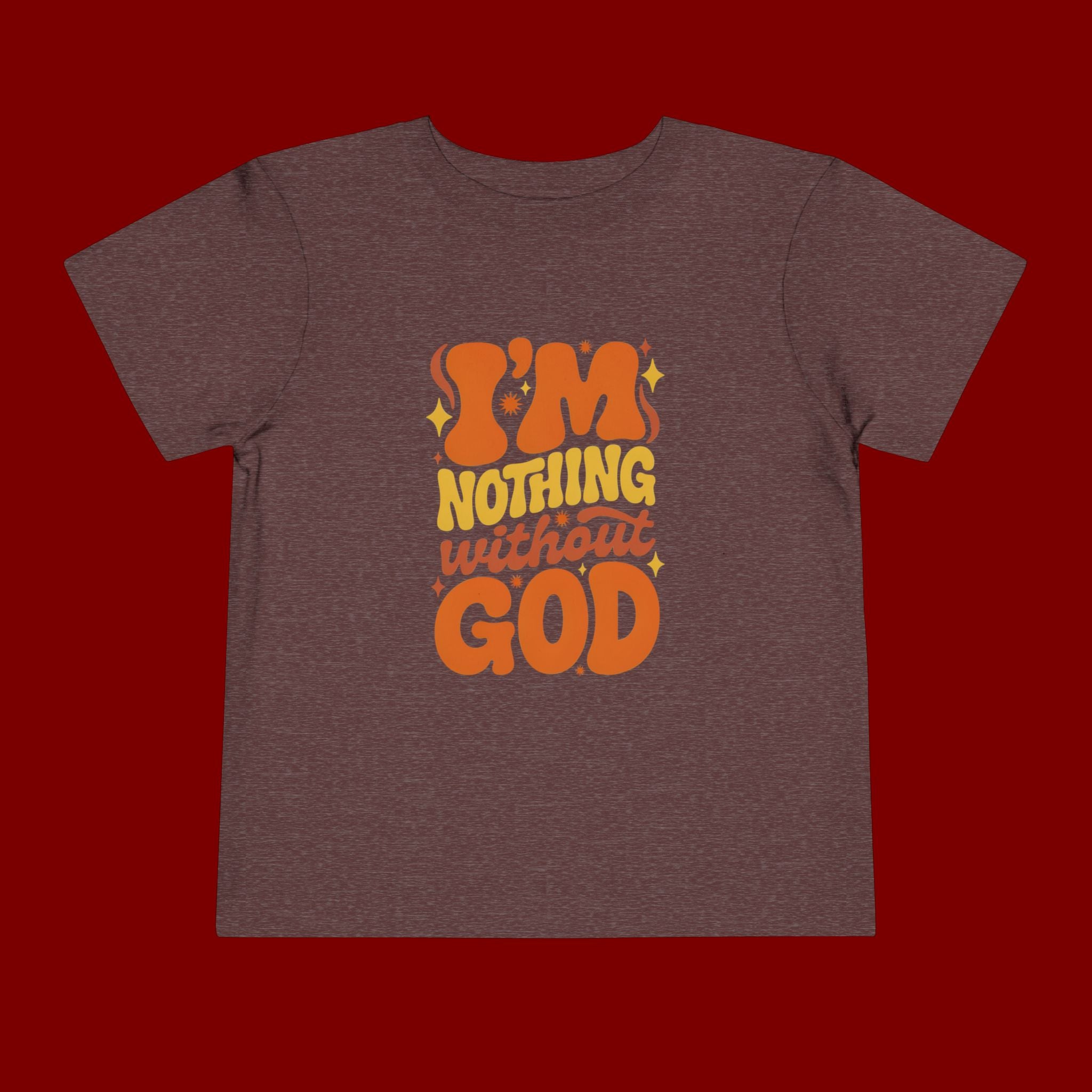 Toddler Tee - "I'm Nothing Without God" Retro Faith Graphic