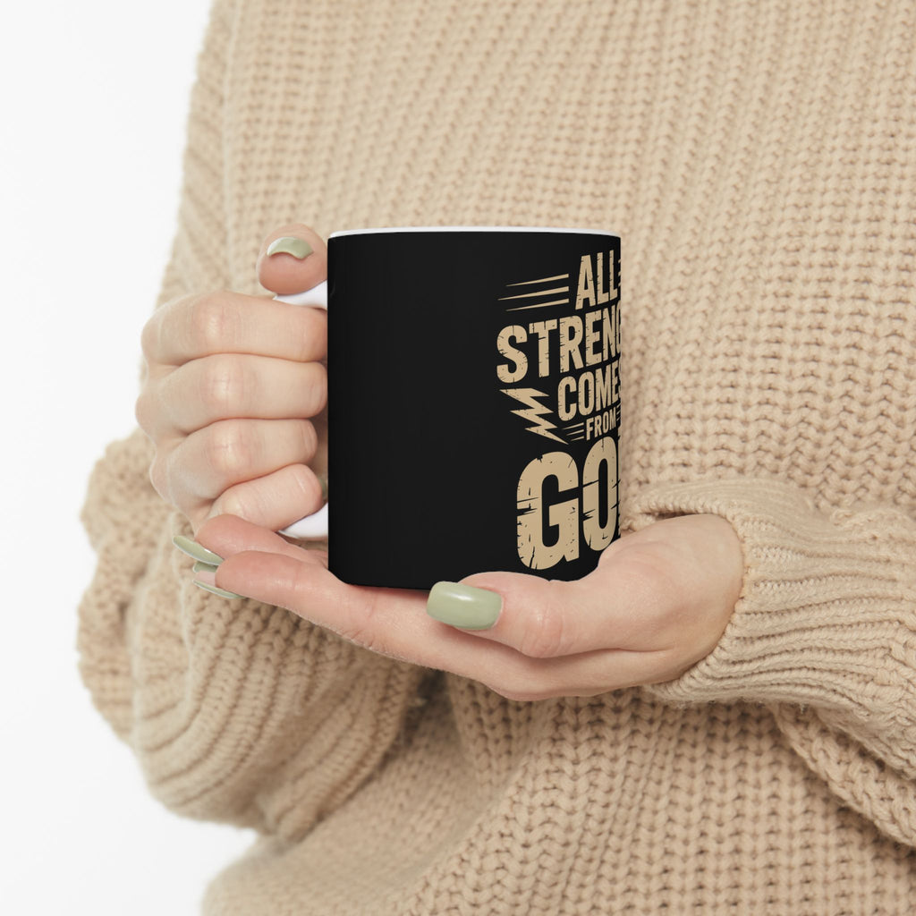 All Strength Comes From God Ceramic Mug — Inspirational Faith Coffee Cup (11oz, 15oz)