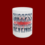 Success Is The Best Revenge Ceramic Mug — Motivational Coffee Cup (11oz & 15oz)