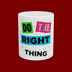 Do The Right Thing Ceramic Mug — Motivational Coffee Cup (11oz, 15oz)