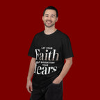 Faith Over Fear T-Shirt — "Let Your Faith Be Bigger Than Your Fears" Inspirational Tee