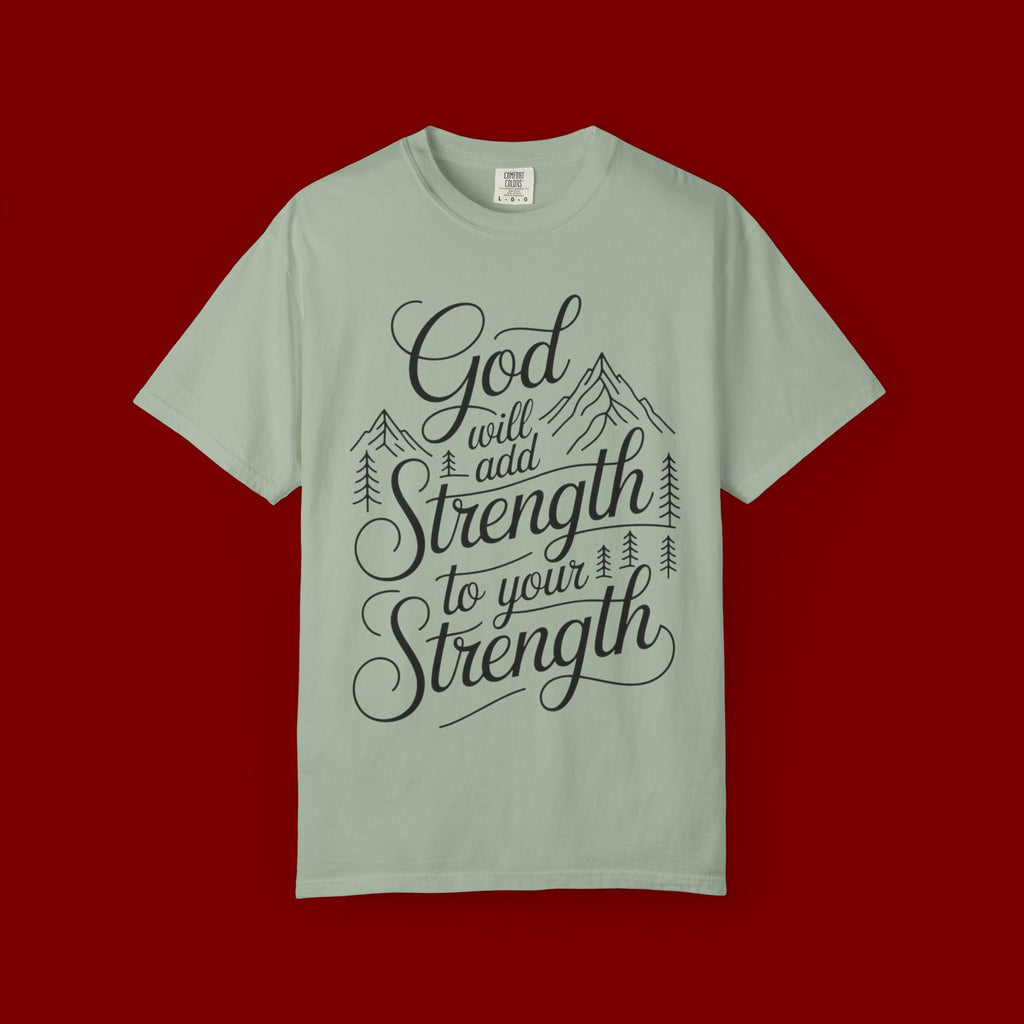 God Will Add Strength to Your Strength T-Shirt