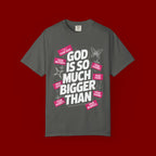 God Is So Much Bigger Than T-Shirt — Inspirational Christian Faith Graphic Tee