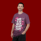 God Is So Much Bigger Than T-Shirt — Inspirational Christian Faith Graphic Tee