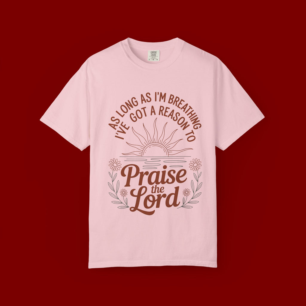 Praise the Lord T-Shirt — Christian Faith Tee with 'As Long As I'm Breathing I've Got a Reason to Praise the Lord' Design