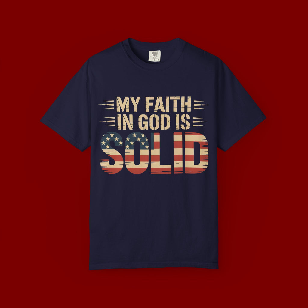 Faith in God Is Solid T-Shirt — American Flag Patriotic Christian Tee
