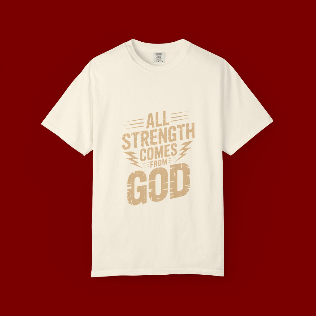 All Strength Comes From God T-Shirt — Christian Faith Graphic Tee
