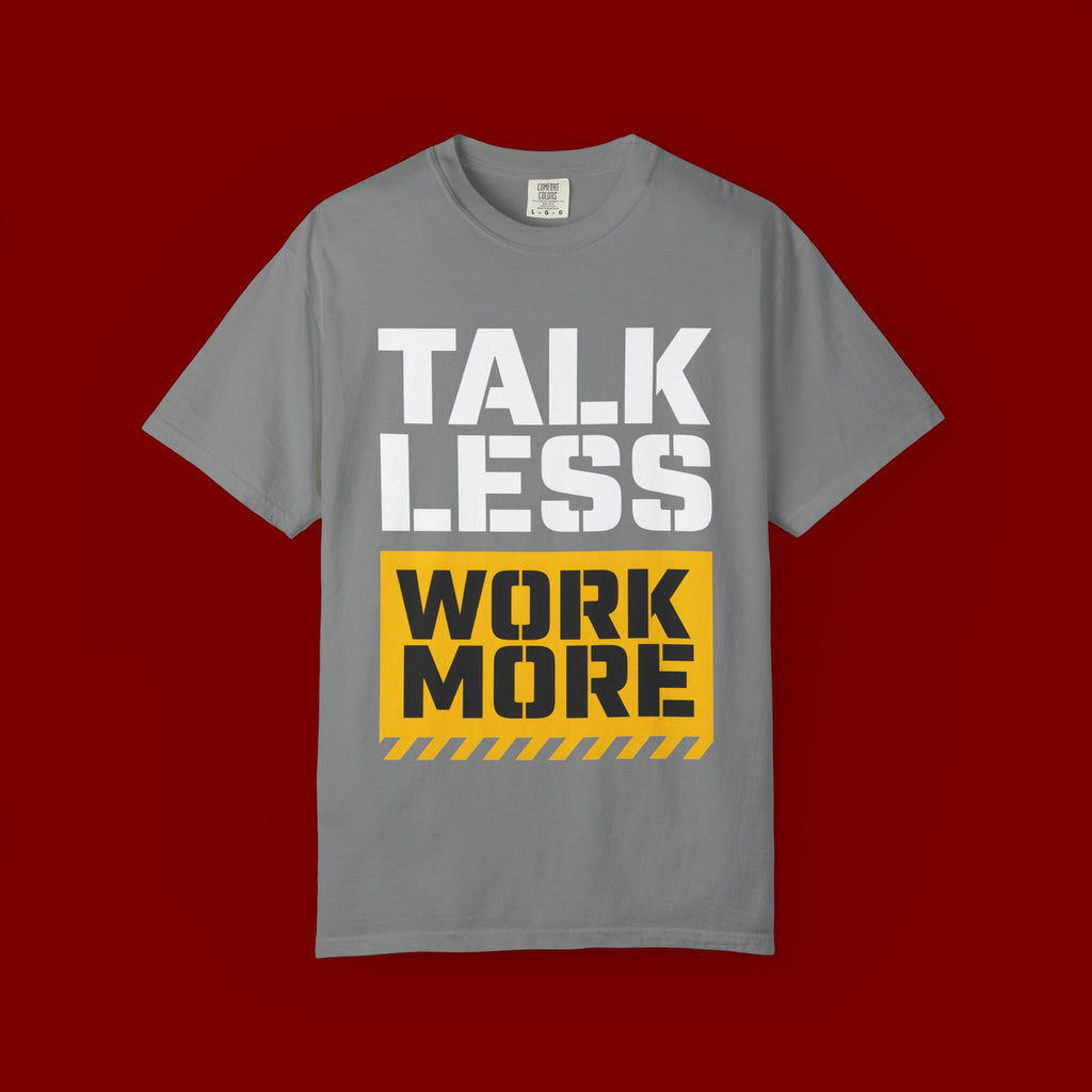 Talk Less Work More T-Shirt — Motivational Work Ethic Tee