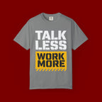 Talk Less Work More T-Shirt — Motivational Work Ethic Tee