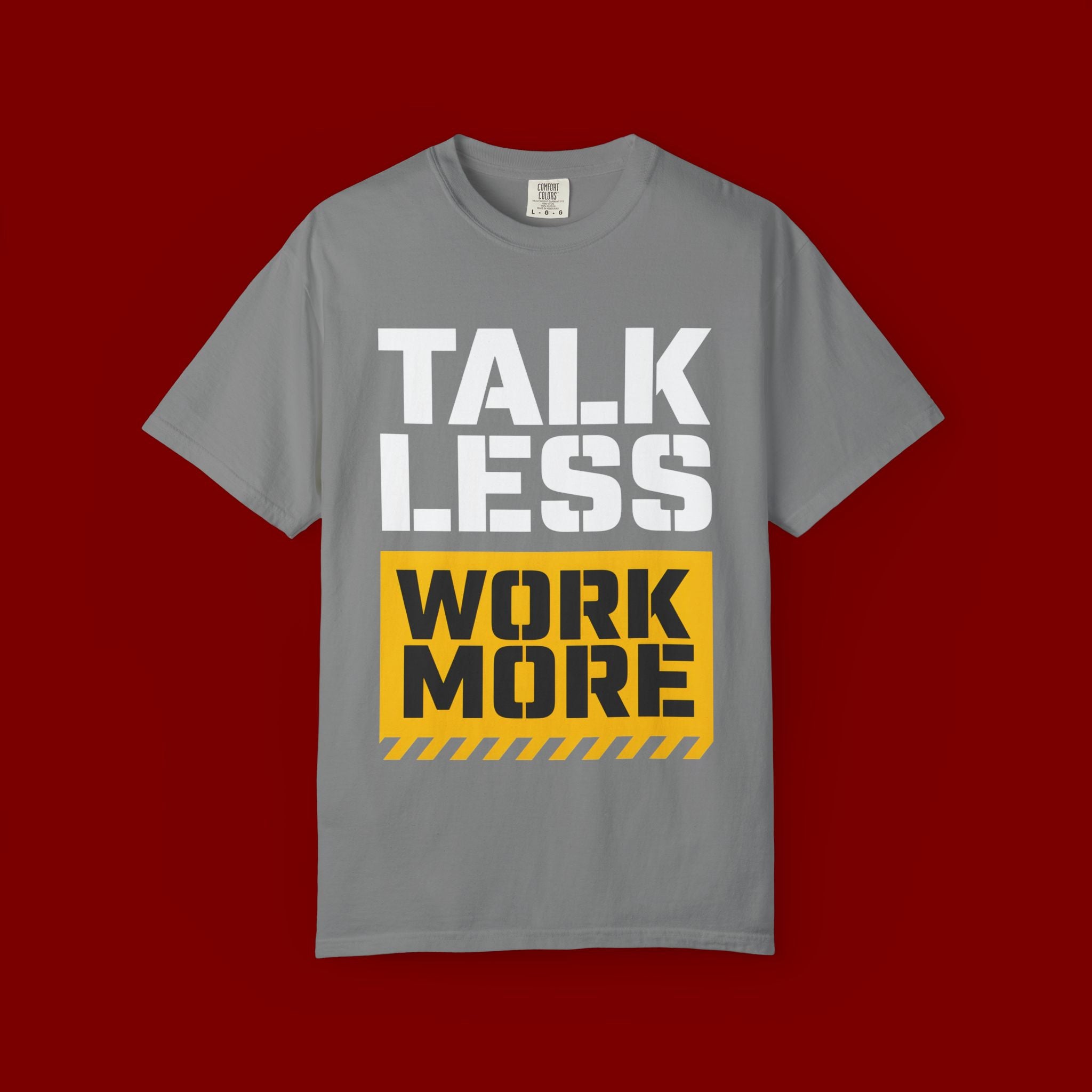 Talk Less Work More T-Shirt — Motivational Work Ethic Tee