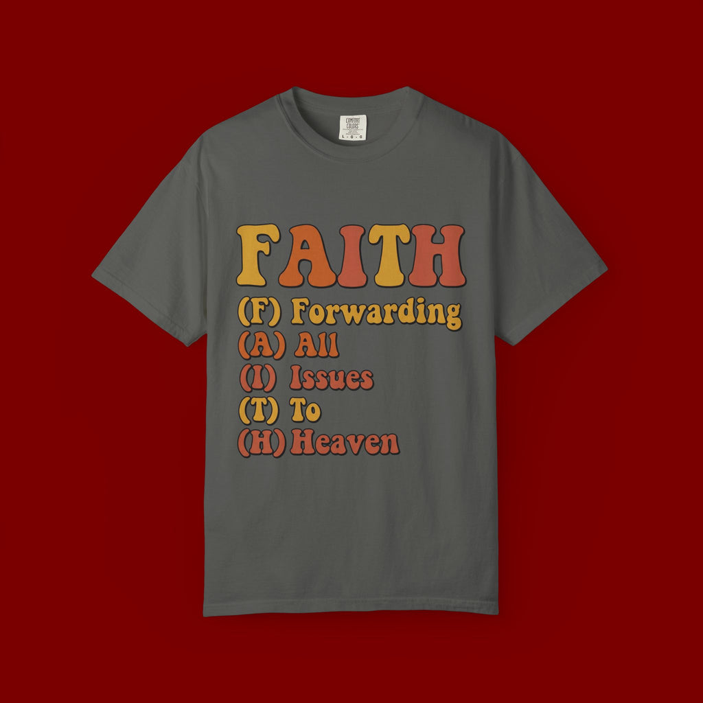 Faith Acronym T-Shirt — "FAITH: Forwarding All Issues To Heaven" Christian Tee