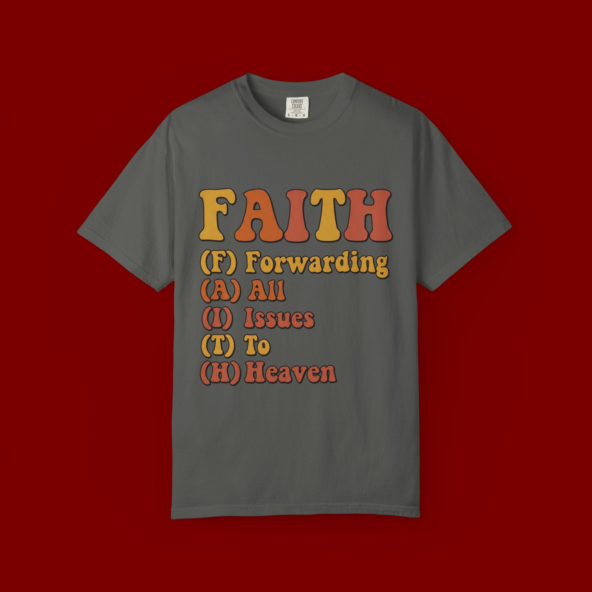 Faith Acronym T-Shirt — "FAITH: Forwarding All Issues To Heaven" Christian Tee