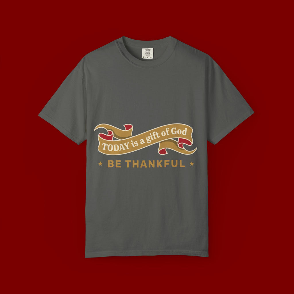 Be Thankful T-Shirt — "Today is a Gift of God" Inspirational Tee
