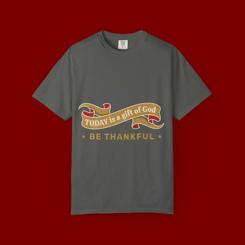 Be Thankful T-Shirt — "Today is a Gift of God" Inspirational Tee
