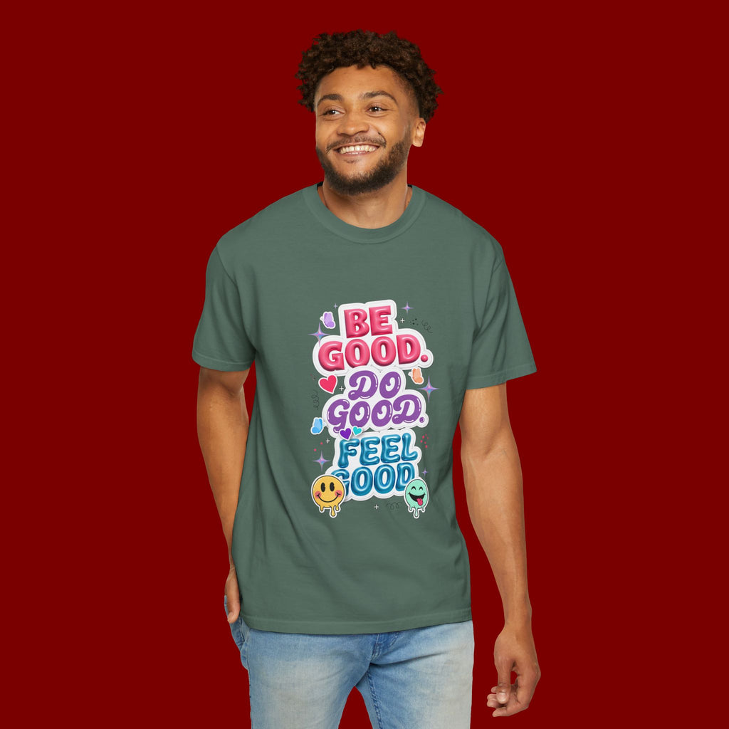 Be Good Do Good Feel Good T-Shirt — Positive Message Graphic Tee