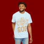 All Strength Comes From God T-Shirt — Christian Faith Graphic Tee