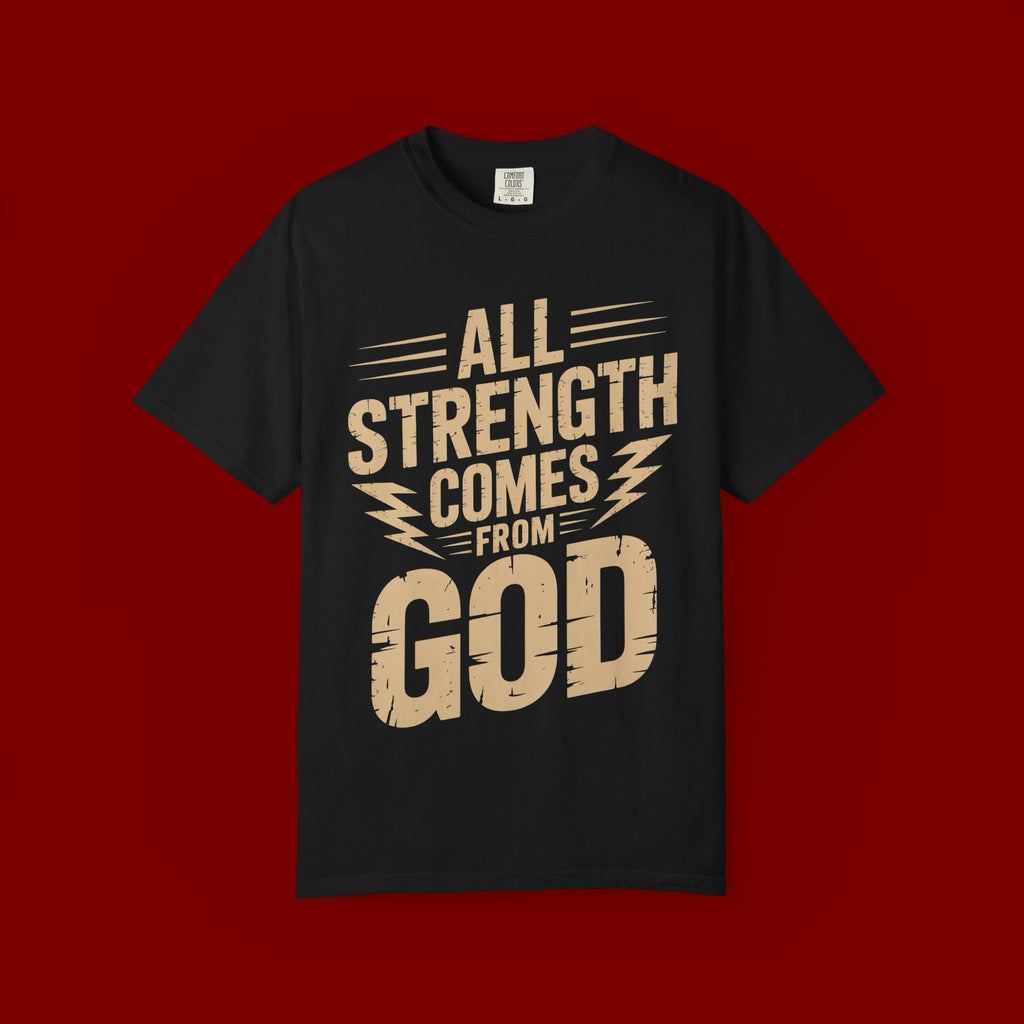 All Strength Comes From God T-Shirt — Christian Faith Graphic Tee