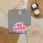 Be Good Do Good Feel Good T-Shirt — Positive Message Graphic Tee