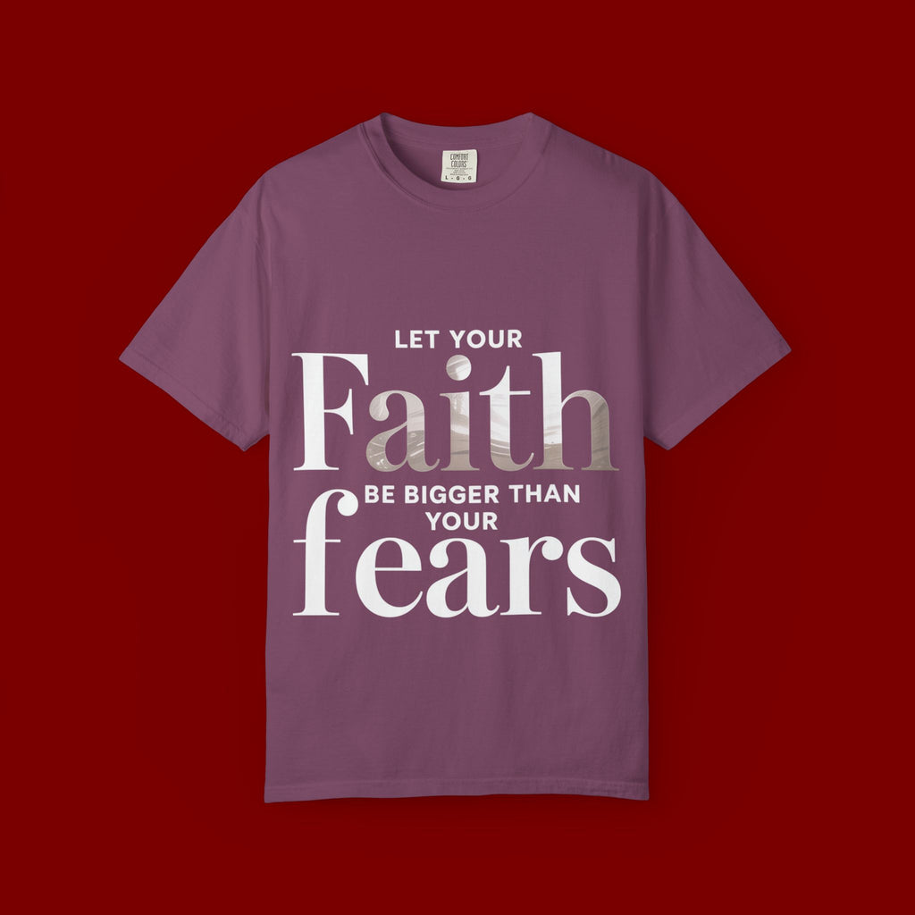 Faith Over Fear T-Shirt — "Let Your Faith Be Bigger Than Your Fears" Inspirational Tee