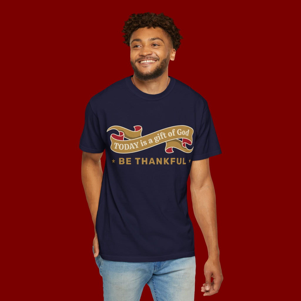Be Thankful T-Shirt — "Today is a Gift of God" Inspirational Christian Tee